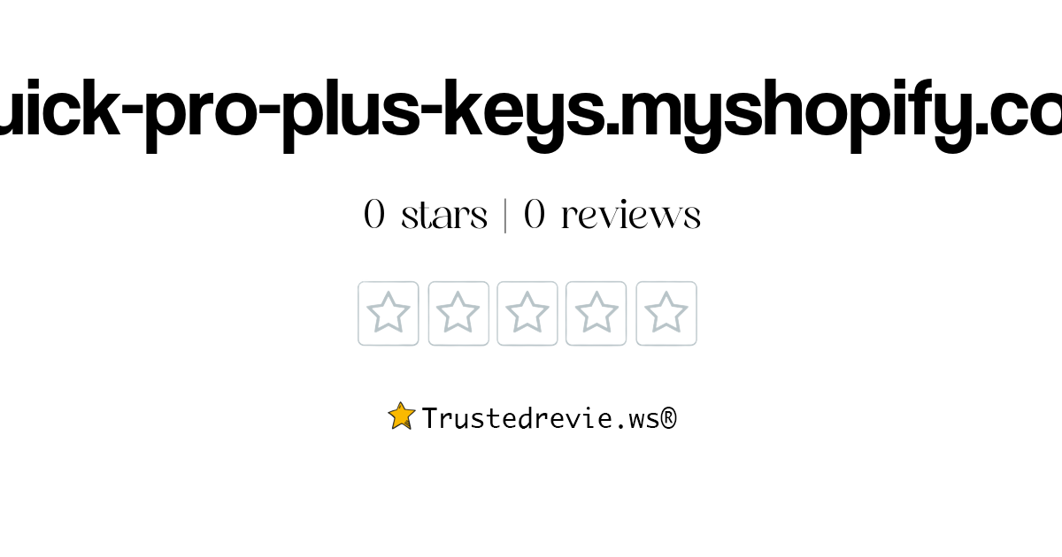 Quick Pro Plus Keys Myshopify Review Legit Or Scam 2024 New Reviews