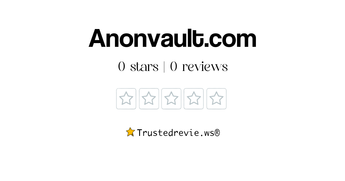 Anonvault Com Review Legit Or Scam New Reviews