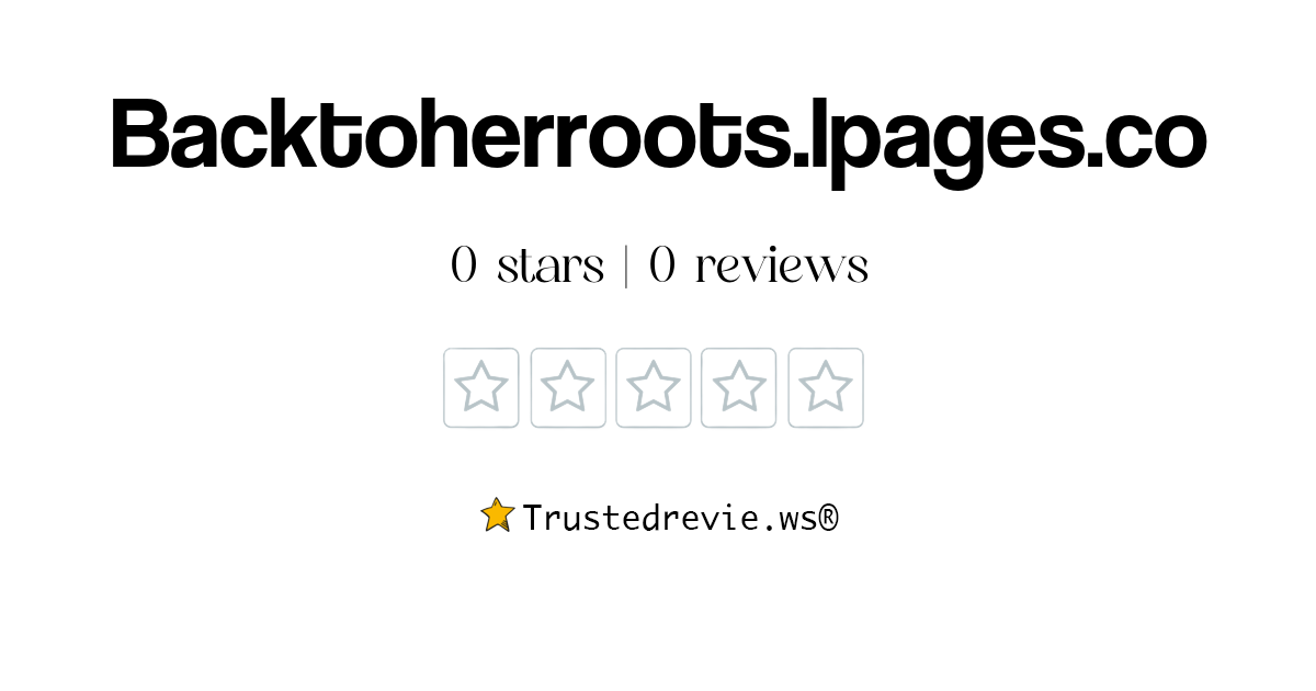 Backtoherroots.lpages.co Review Legit or Scam? [2024 New Reviews]