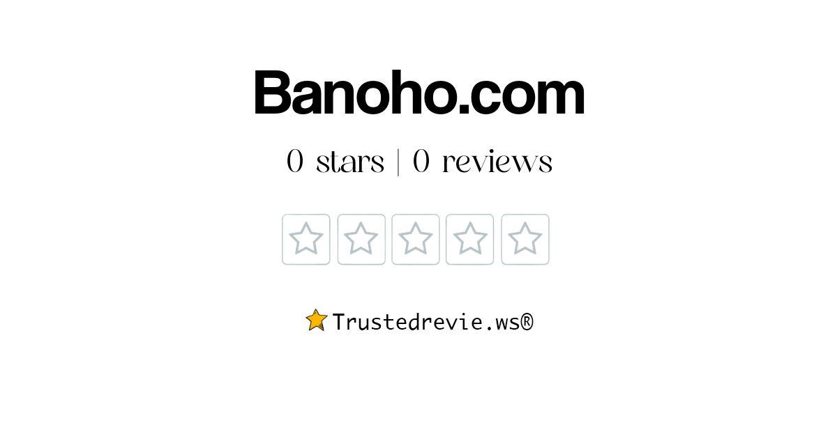 Banoho.com Review: Legit or Scam? [2024 New Reviews]