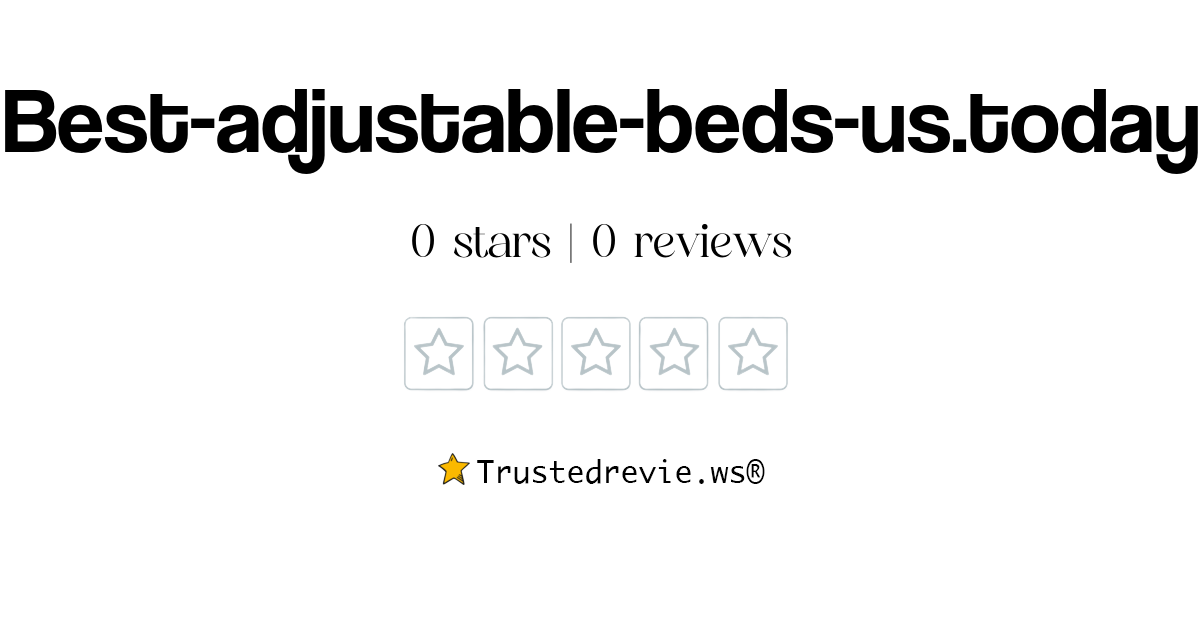 Bestadjustablebedsus.today Review Legit or Scam? [2024 New Reviews]