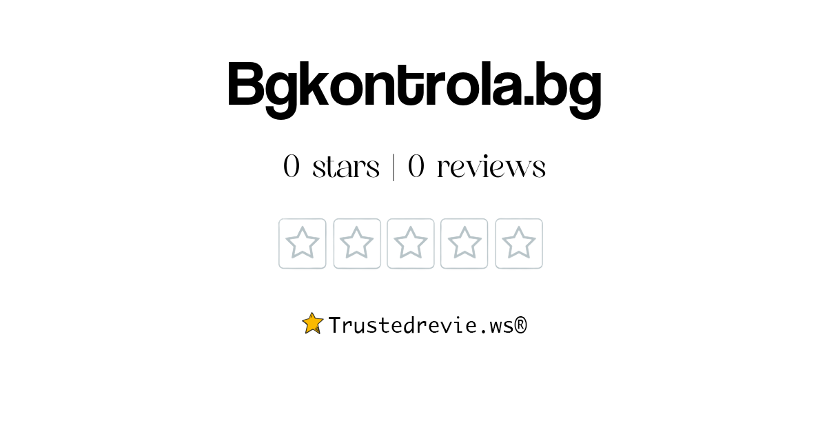 Bgkontrola.bg Review: Legit or Scam? [2024 New Reviews]