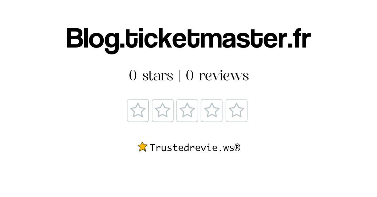 Blog.ticketmaster.fr Review Legit or Scam? [2024 New Reviews]