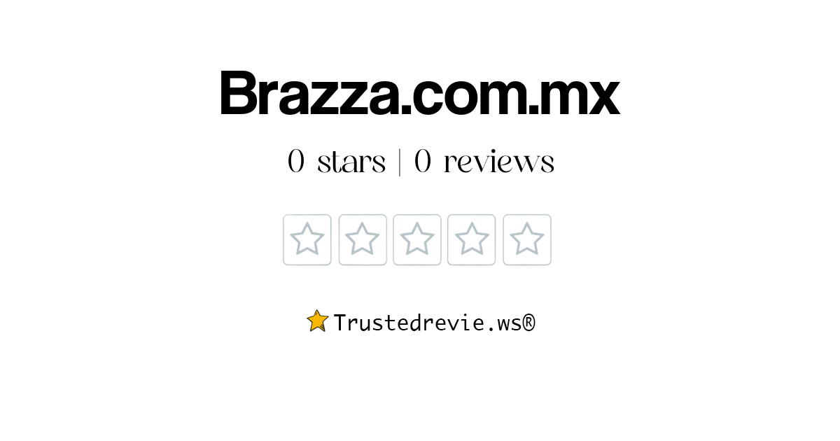 Brazza.com.mx Review: Legit or Scam? [2024 New Reviews]