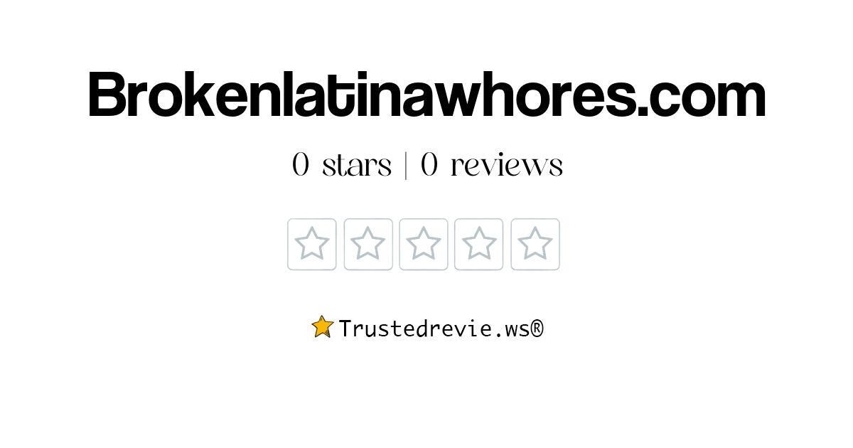 Brokenlatinawhores Review: Legit or Scam? [2025 New Reviews]