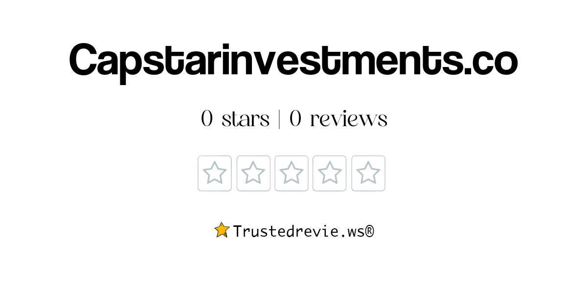 Capstarinvestments.co Review Legit or Scam? [2024 New Reviews]