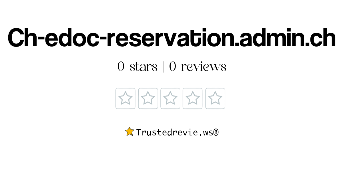 Ch-edoc-reservation.admin.ch Review: Legit or Scam? [2026 New Reviews]