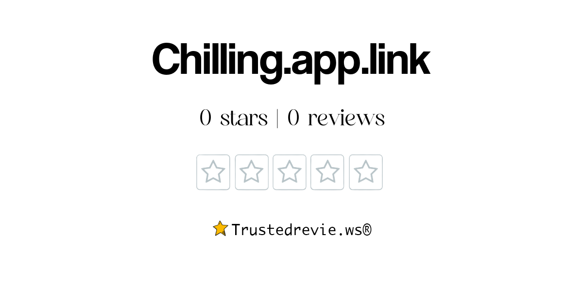 Chilling.app.link Review Legit or Scam? [2024 New Reviews]