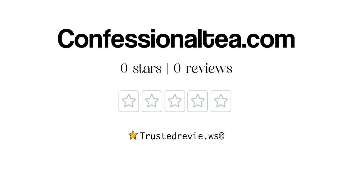 Confessionaltea.com Review: Legit or Scam? [2026 New Reviews]