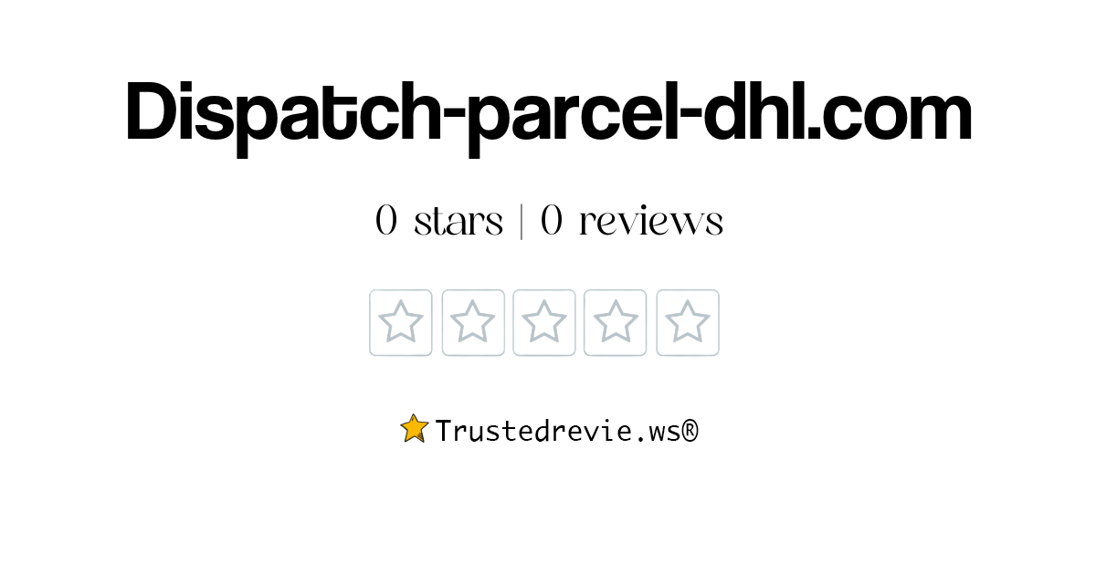 Dispatch-parcel-dhl.com Review: Legit or Scam? [2024 New Reviews]