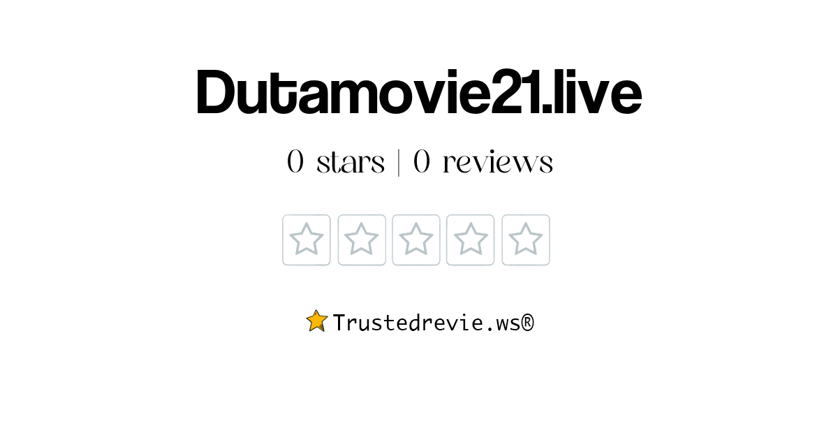 Dutamovie21.live Review: Legit or Scam? [2024 New Reviews]