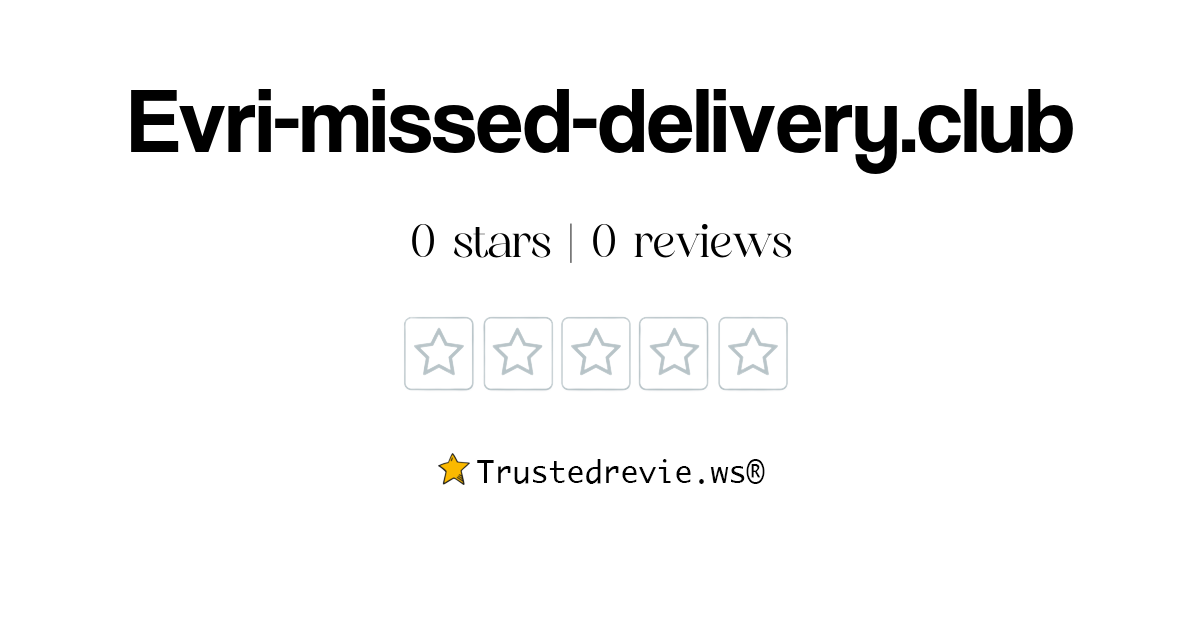 Evri-missed-delivery.club Review: Legit or Scam? [2024 New Reviews]