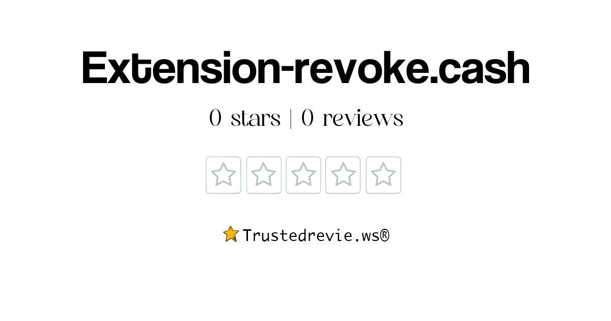 Extensionrevoke.cash Review Legit or Scam? [2024 New Reviews]