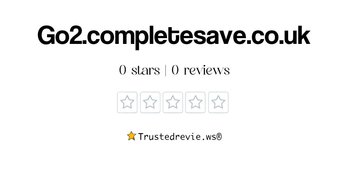 Go2.completesave.co.uk Review: Legit or Scam? [2026 New Reviews]
