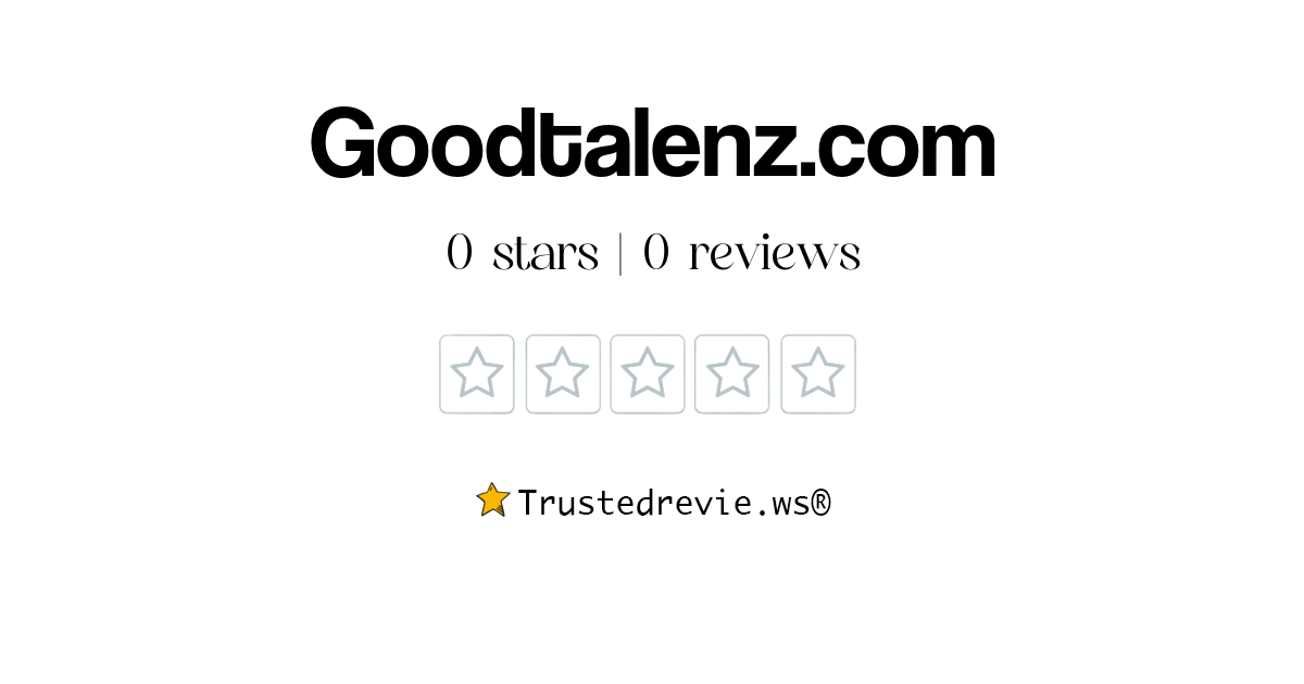 Goodtalenz.com Review: Legit or Scam? [2026 New Reviews]