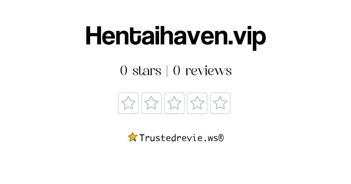 Hentaihaven.vip Review Legit or Scam? [2024 New Reviews]