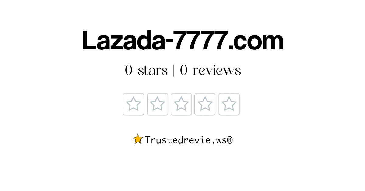 Lazada-7777.com Review: Legit or Scam? [2024 New Reviews]