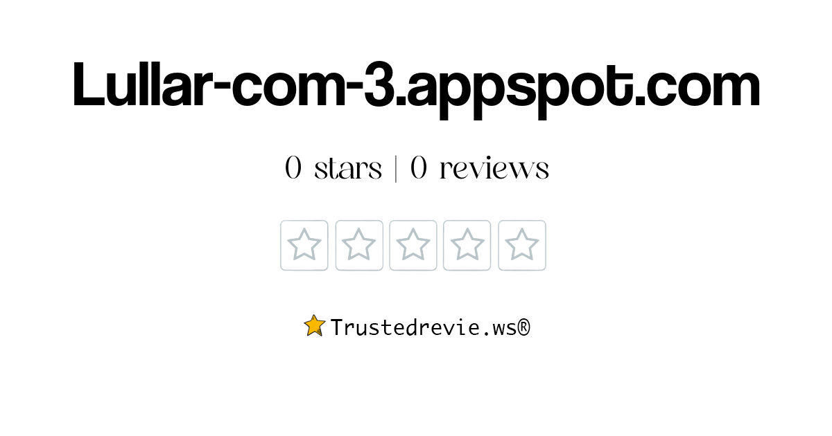 Lullar-com-3.appspot.com Review: Legit or Scam? [2026 New Reviews]