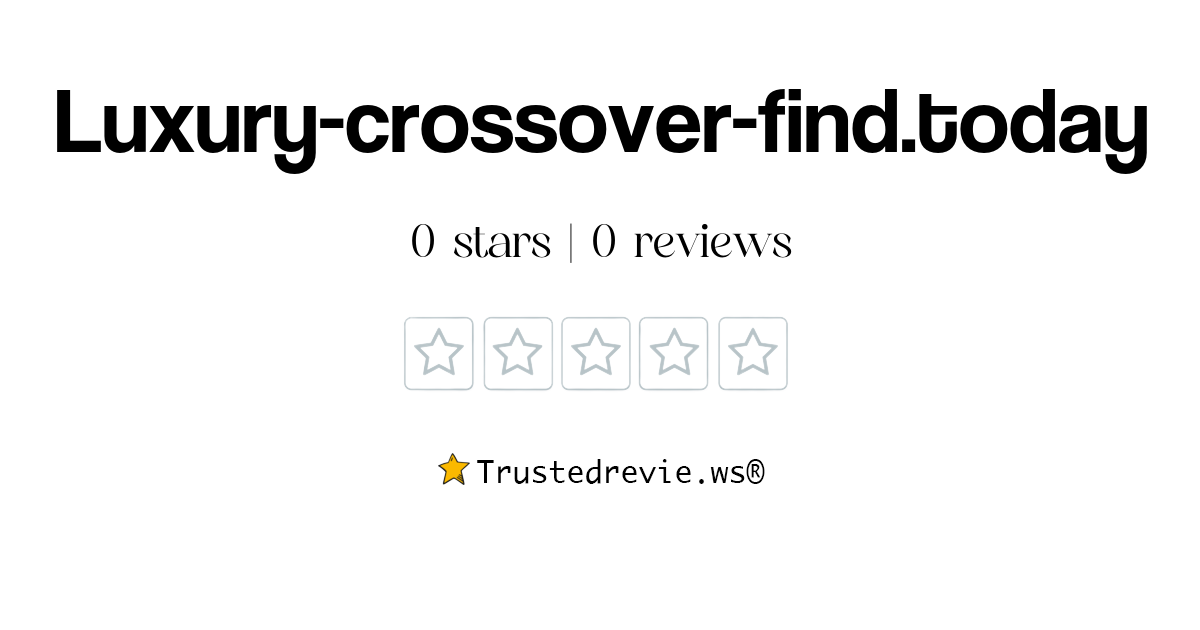 Luxury-crossover-find.today Review: Legit or Scam? [2026 New Reviews]