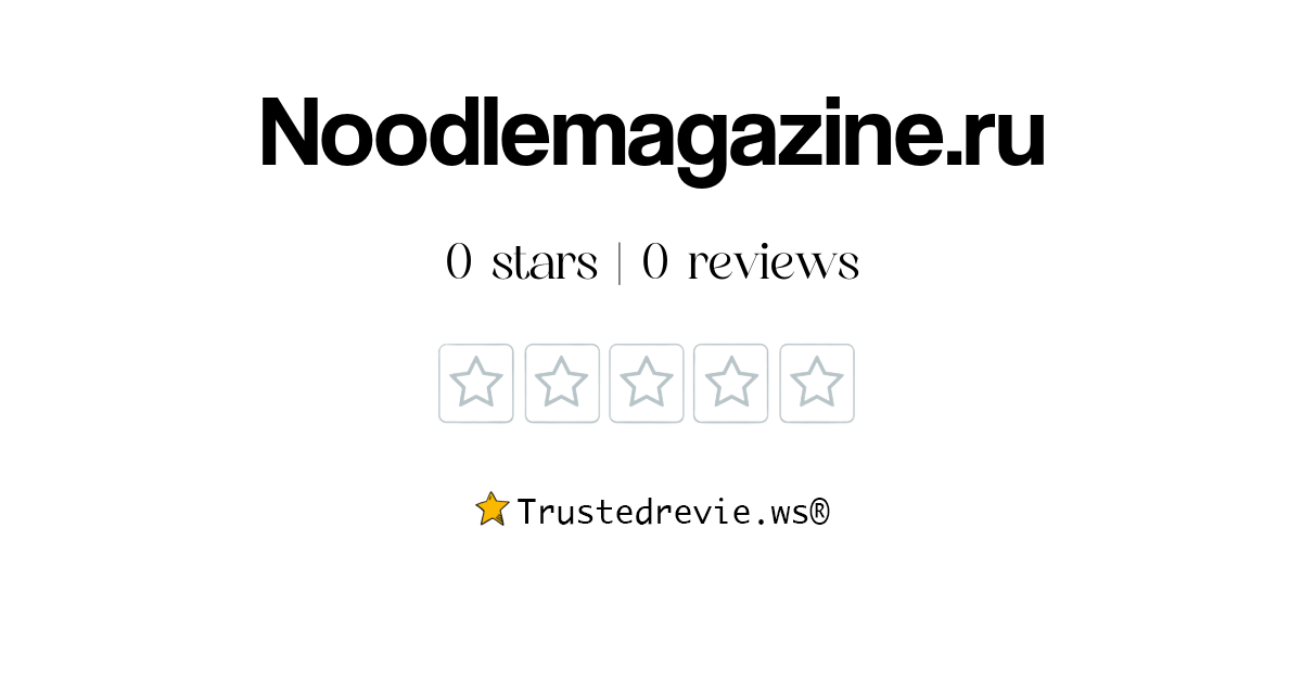 Noodlemagazine.ru Review Legit or Scam? [2024 New Reviews]