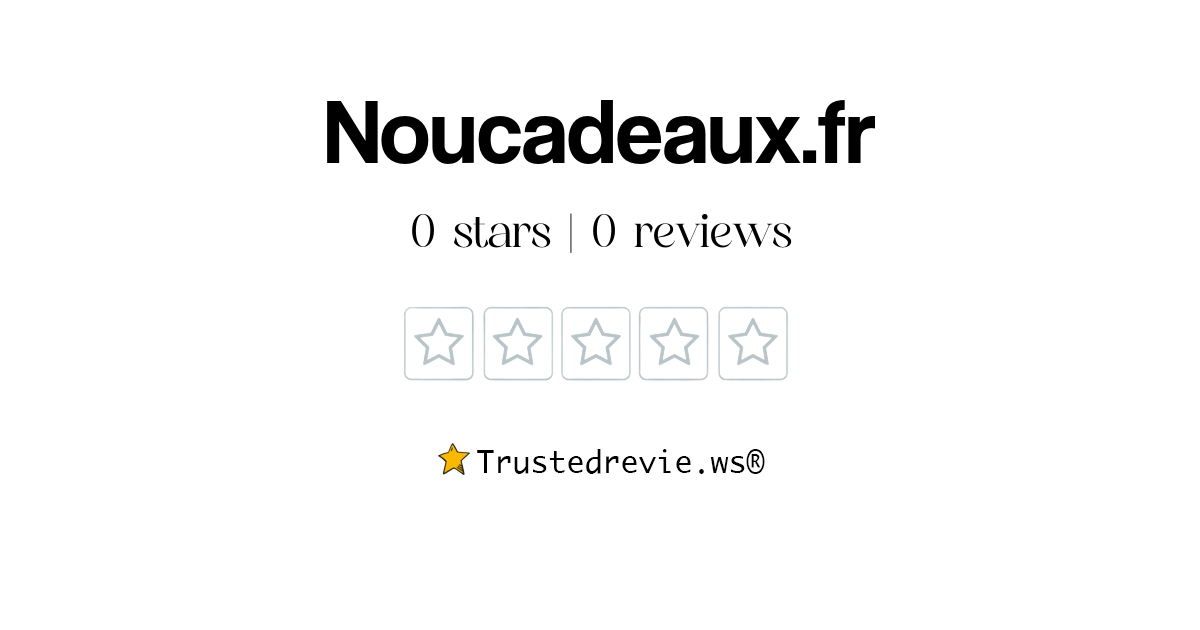 Noucadeaux.fr Review: Legit or Scam? [2024 New Reviews]