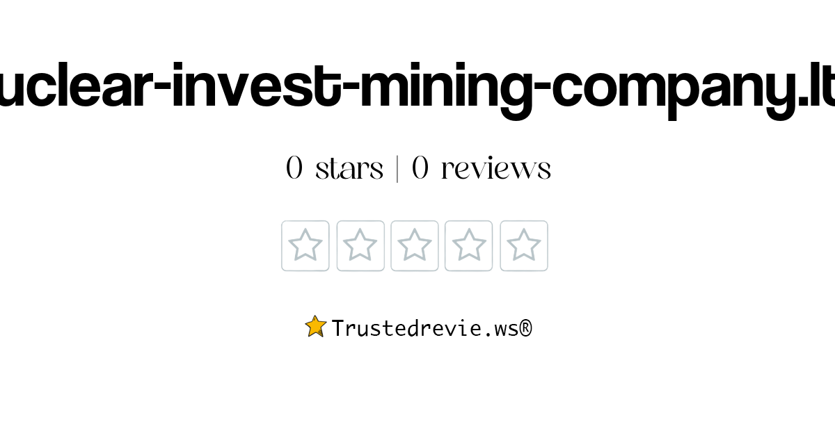 Nuclear-invest-mining-company.ltd Review: Legit Or Scam? [2024 New Reviews]