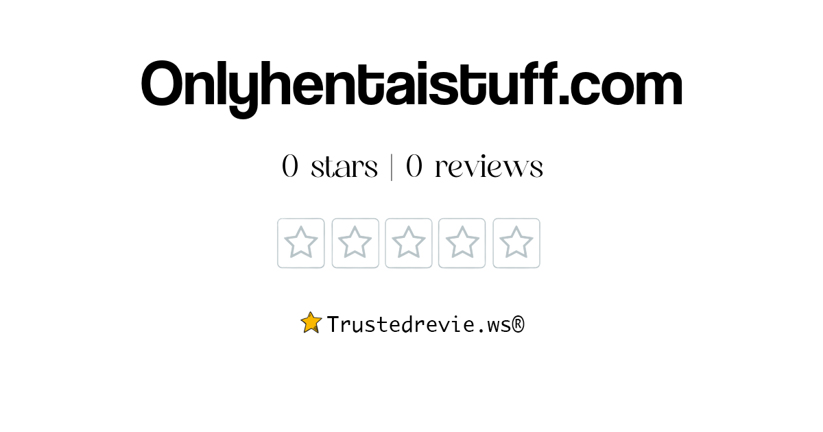 Onlyhentaistuff.com Review: Legit or Scam? [2025 New Reviews]