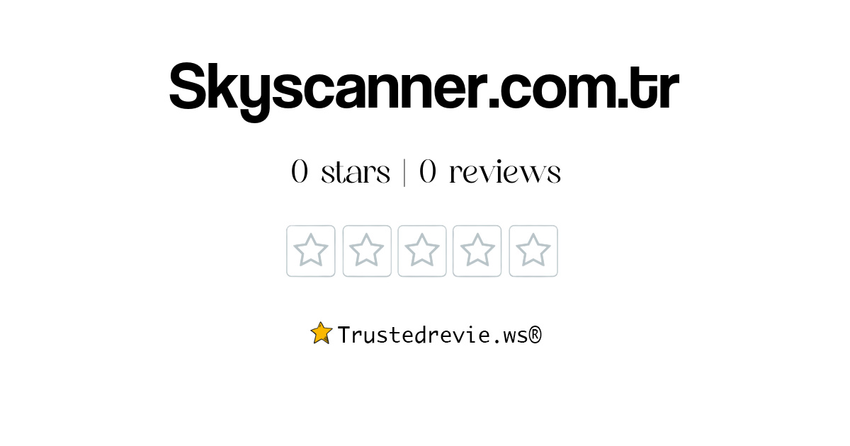 Skyscanner.com.tr Review: Legit or Scam? [2024 New Reviews]