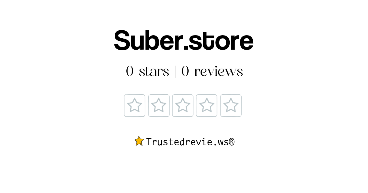 Suber.store Review: Legit or Scam? [2024 New Reviews]