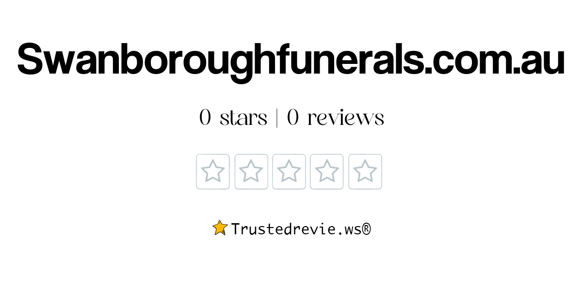 Swanboroughfunerals.com.au Review: Legit or Scam? [2024 New Reviews]