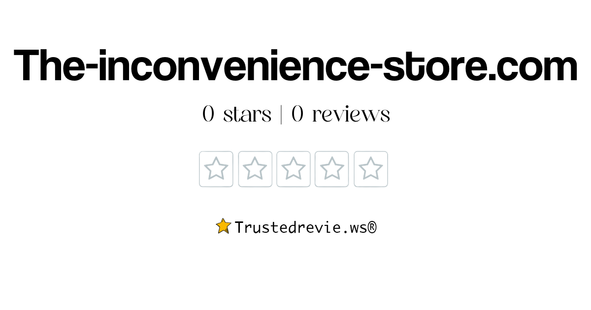 The-inconvenience-store.com Review: Legit or Scam? [2026 New Reviews]