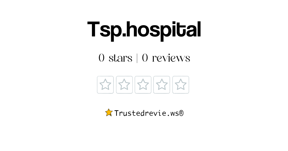 Tsp.hospital Review Legit or Scam? [2024 New Reviews]