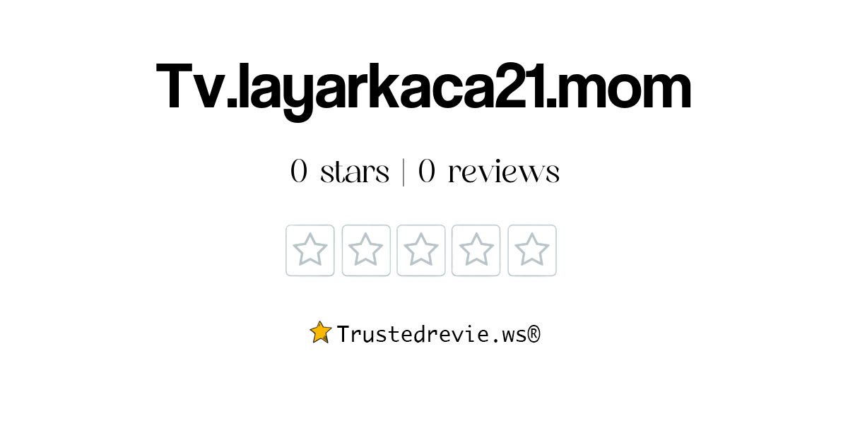 Tv.layarkaca21.mom Review Legit or Scam? [2024 New Reviews]