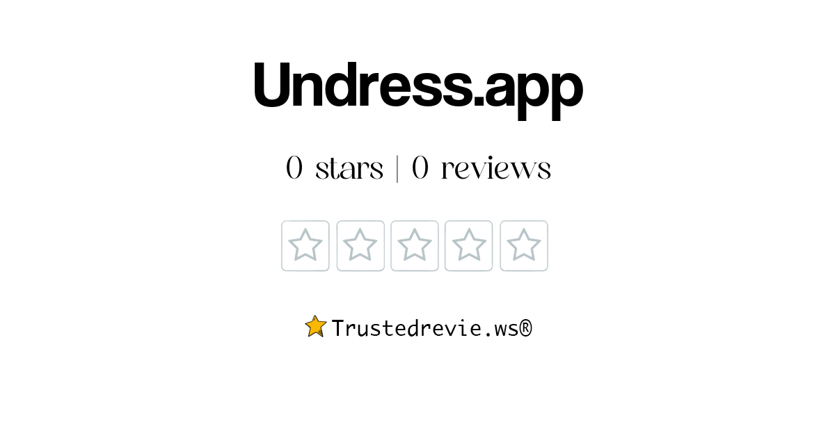 Undress.app Review Legit or Scam? [2024 New Reviews]
