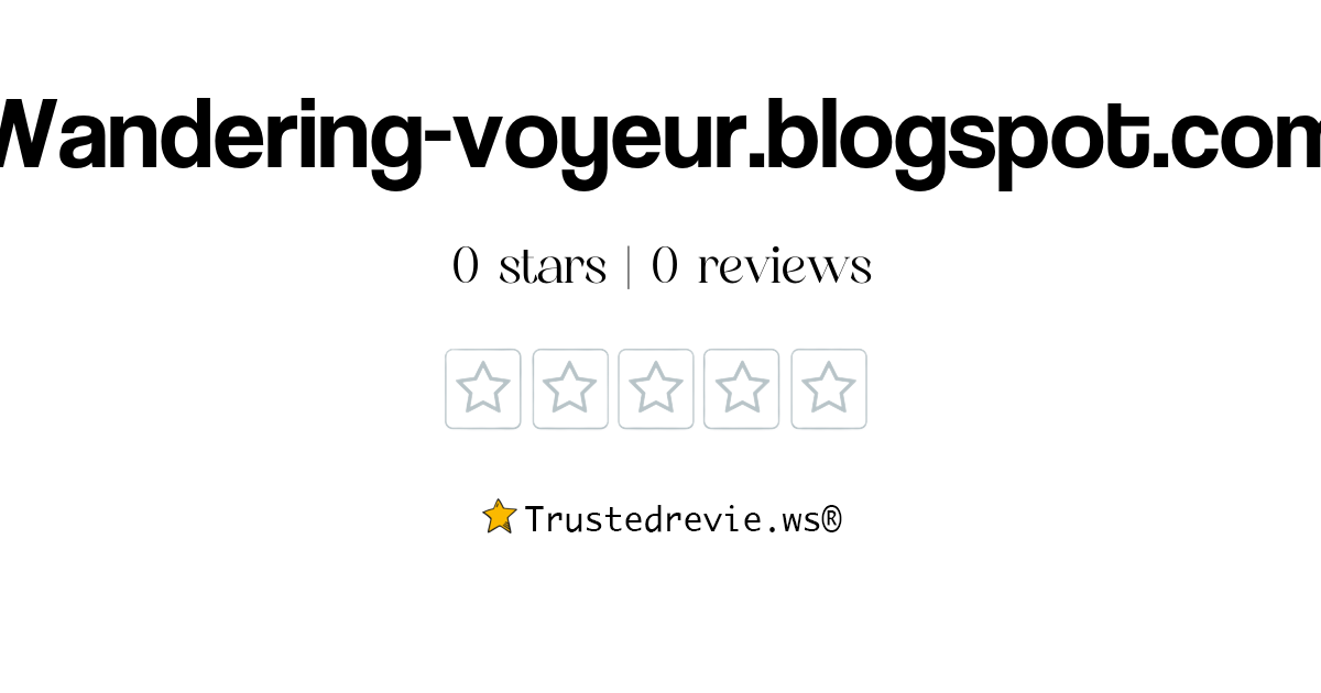 Wandering-voyeur.blogspot.com Review: Legit or Scam? [2025 New Reviews]