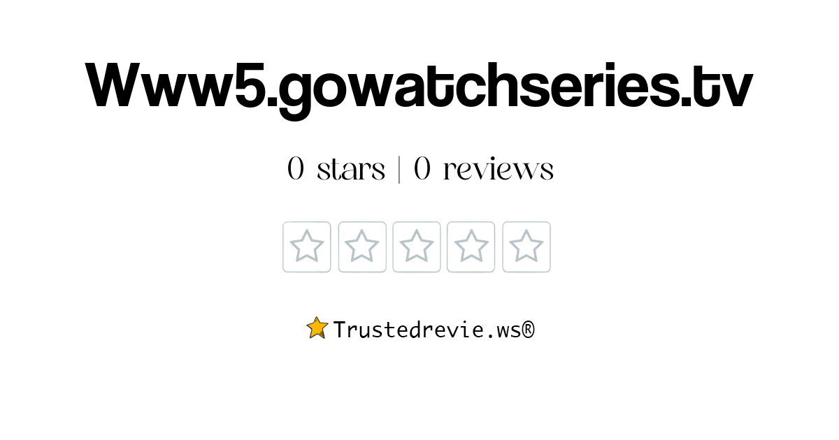 Www5.gowatchseries.tv Review Legit or Scam 2024 New Reviews