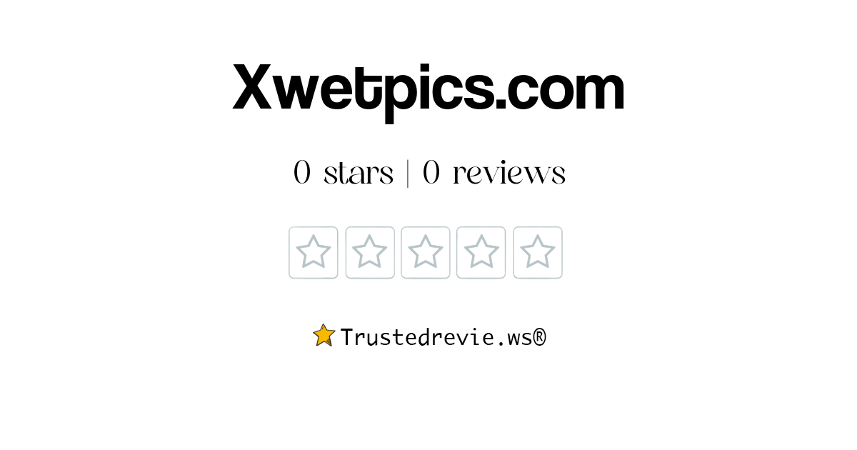 Xwetpics Com Review Legit Or Scam New Reviews